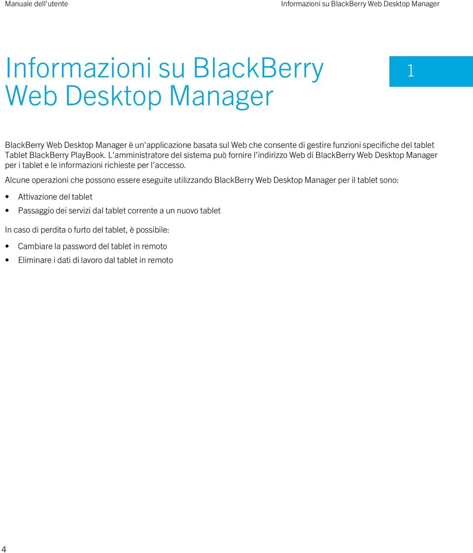 L'amministratore del sistema può fornire l'indirizzo Web di BlackBerry Web Desktop Manager per i tablet e le informazioni richieste per l'accesso.