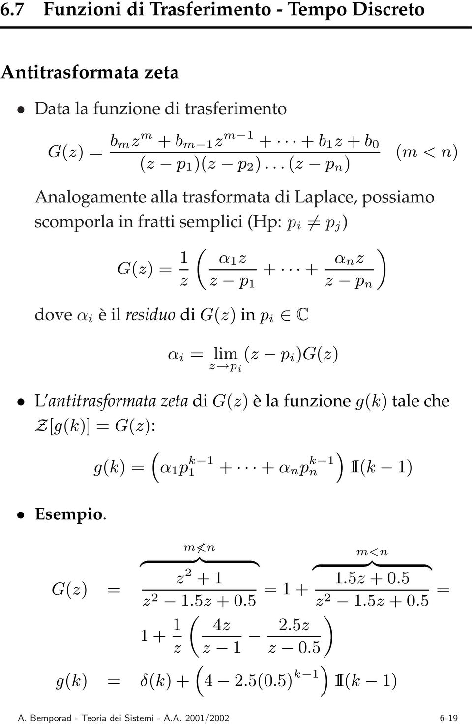 èilresiduo di G(z) in p i α i = lim z p i (z p i )G(z) L antitrasformata zeta di G(z) è la funzione g(k) tale che Z[g(k)] = G(z): g(k) = α p k + + α n p k n I(k