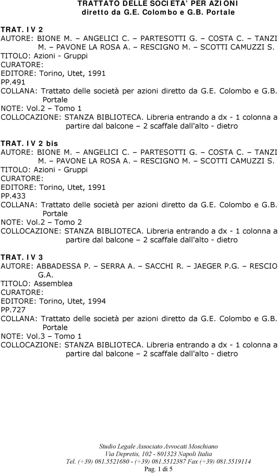 ANGELICI C. PARTESOTTI G. COSTA C. TANZI M. PAVONE LA ROSA A. RESCIGNO M. SCOTTI CAMUZZI S. TITOLO: Azioni - Gruppi PP.