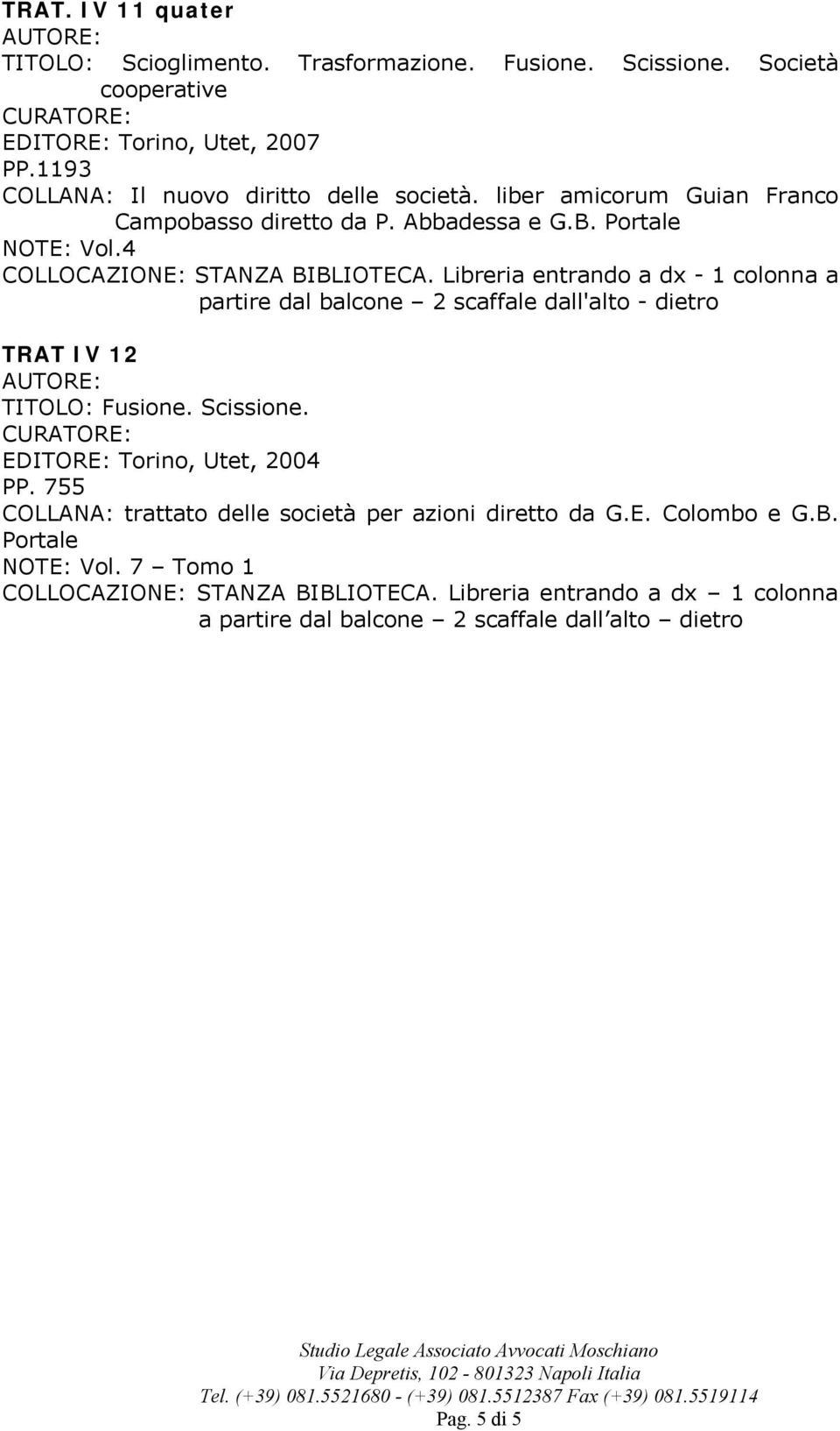 EDITORE: Torino, Utet, 2004 PP. 755 COLLANA: trattato delle società per azioni diretto da G.E. Colombo e G.B.