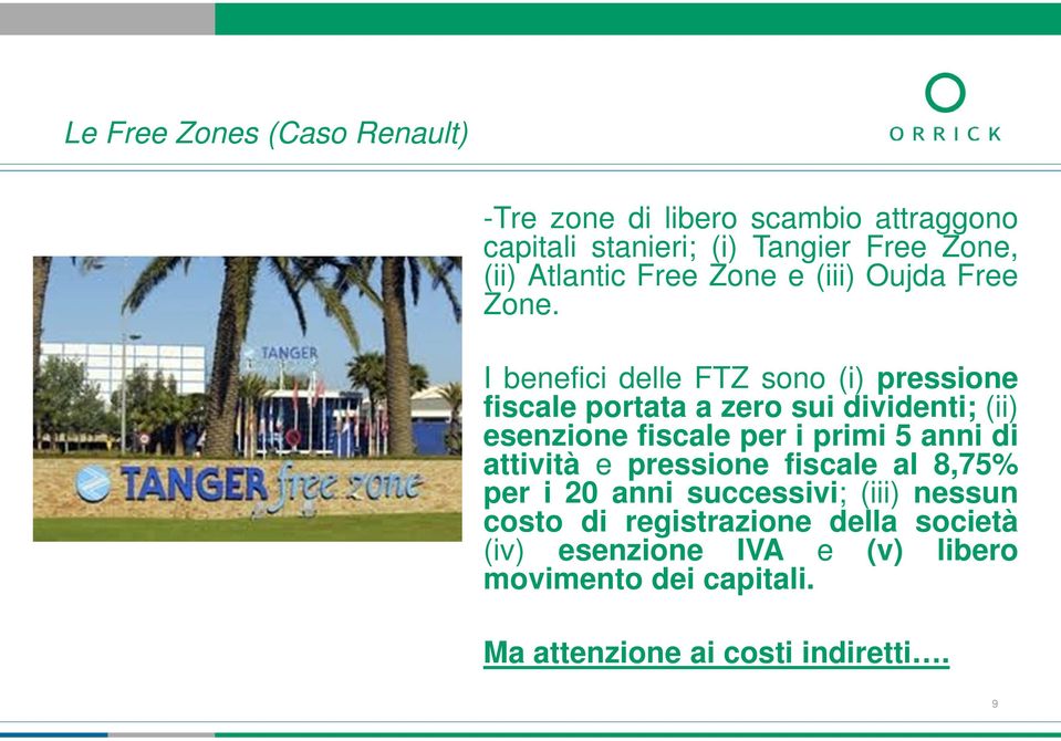 I benefici delle FTZ sono (i) pressione fiscale portata a zero sui dividenti; (ii) esenzione fiscale per i primi 5 anni