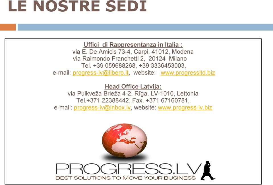 +39 059688268, +39 3336453003, e-mail: progress-lv@libero.it, website: www.progressltd.