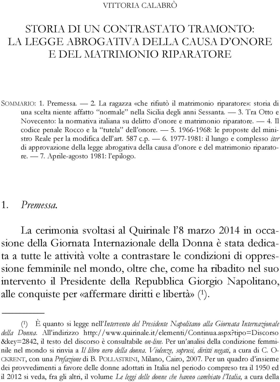 Tra Otto e Novecento: la normativa italiana su delitto d onore e matrimonio riparatore. 4. Il codice penale Rocco e la tutela dell onore. 5.