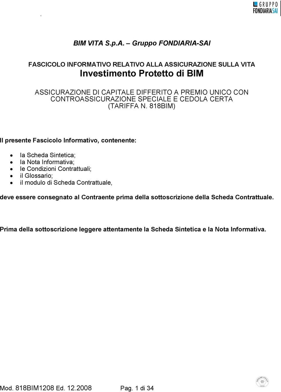 Gruppo FONDIARIA-SAI FASCICOLO INFORMATIVO RELATIVO ALLA ASSICURAZIONE SULLA VITA Investimento Protetto di BIM ASSICURAZIONE DI CAPITALE DIFFERITO A PREMIO