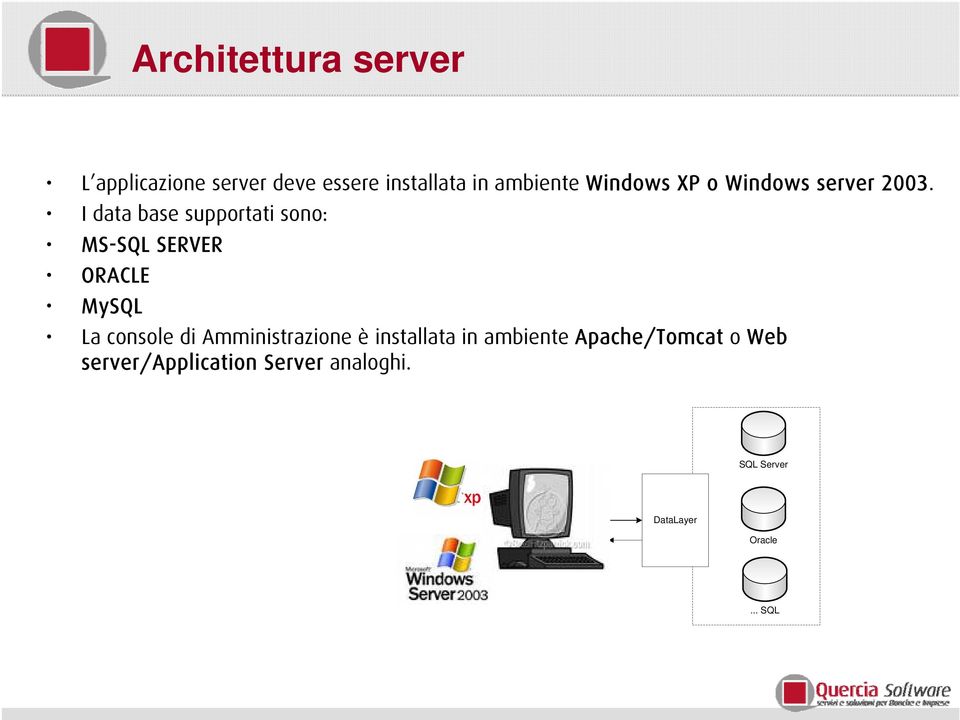 I data base supportati sono: MS-SQL SERVER ORACLE MySQL La console di