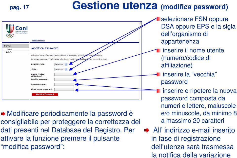 Per attivare la funzione premere il pulsante modifica password : selezionare FSN oppure DSA oppure EPS e la sigla dell organismo di appartenenza inserire il