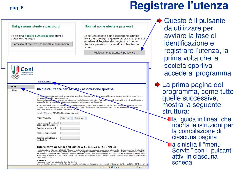 programma, come tutte quelle successive, mostra la seguente struttura: la guida in linea che riporta le