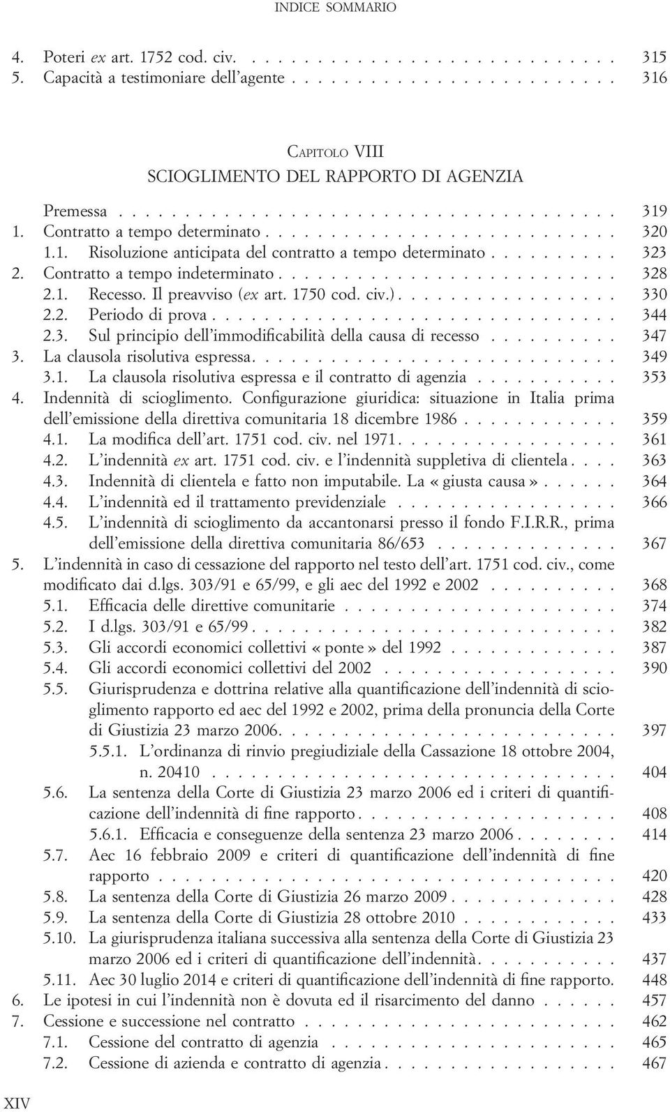 1. Recesso. Il preavviso (ex art. 1750 cod. civ.)................. 330 2.2. Periodo di prova............................... 344 2.3. Sul principio dell immodificabilità della causa di recesso.......... 347 3.