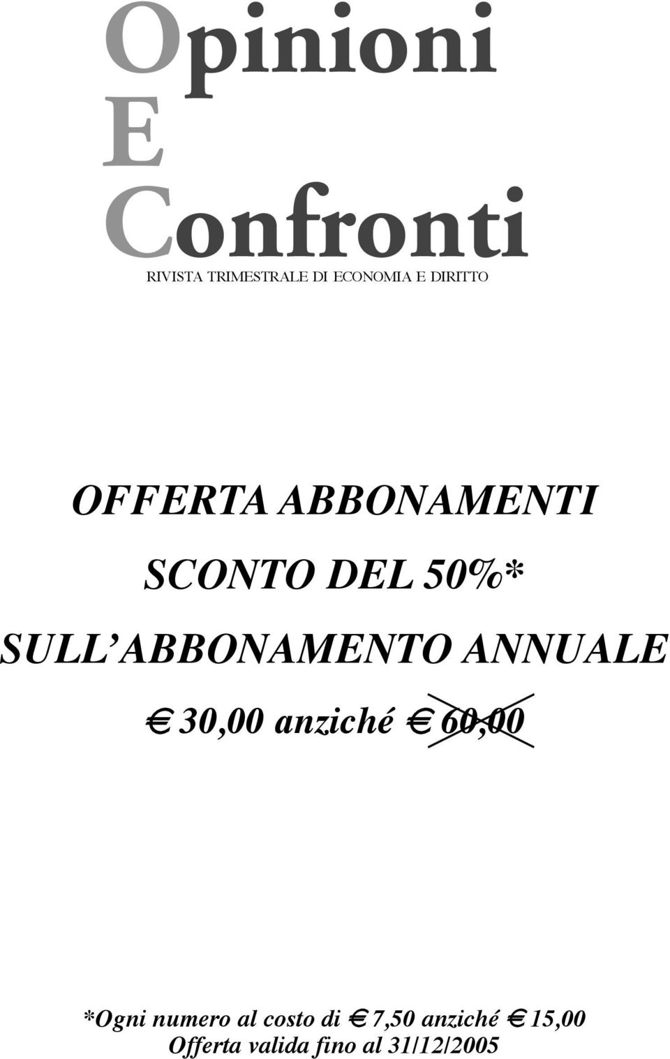 ABBONAMENTO ANNUALE 8 30,00 anziché 8 60,00 *Ogni numero