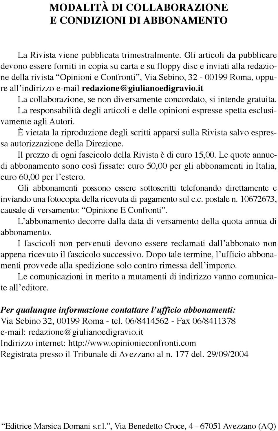 redazione@giulianoedigravio.it La collaborazione, se non diversamente concordato, si intende gratuita. La responsabilità degli articoli e delle opinioni espresse spetta esclusivamente agli Autori.