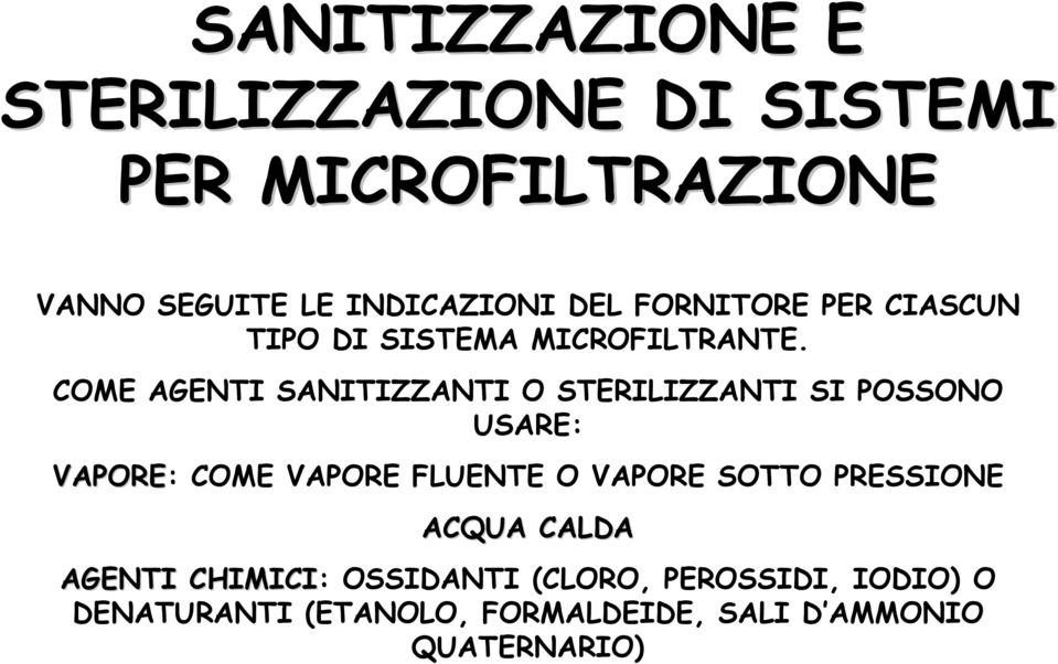 COME AGENTI SANITIZZANTI O STERILIZZANTI SI POSSONO USARE: VAPORE: COME VAPORE FLUENTE O VAPORE SOTTO