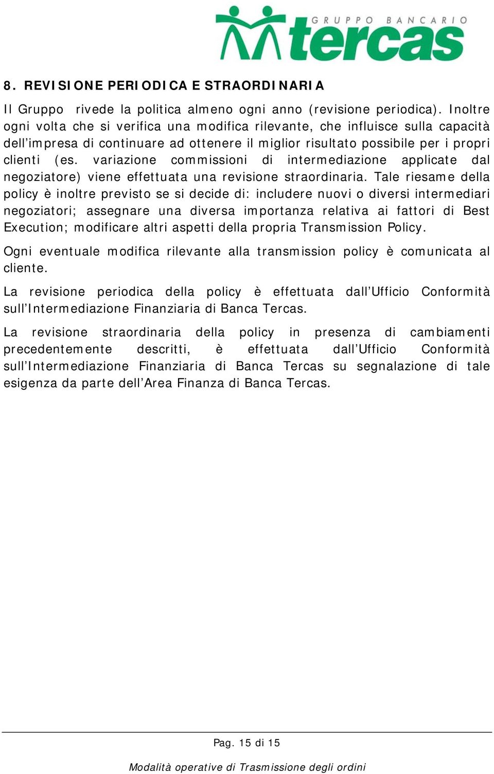 variazione commissioni di intermediazione applicate dal negoziatore) viene effettuata una revisione straordinaria.