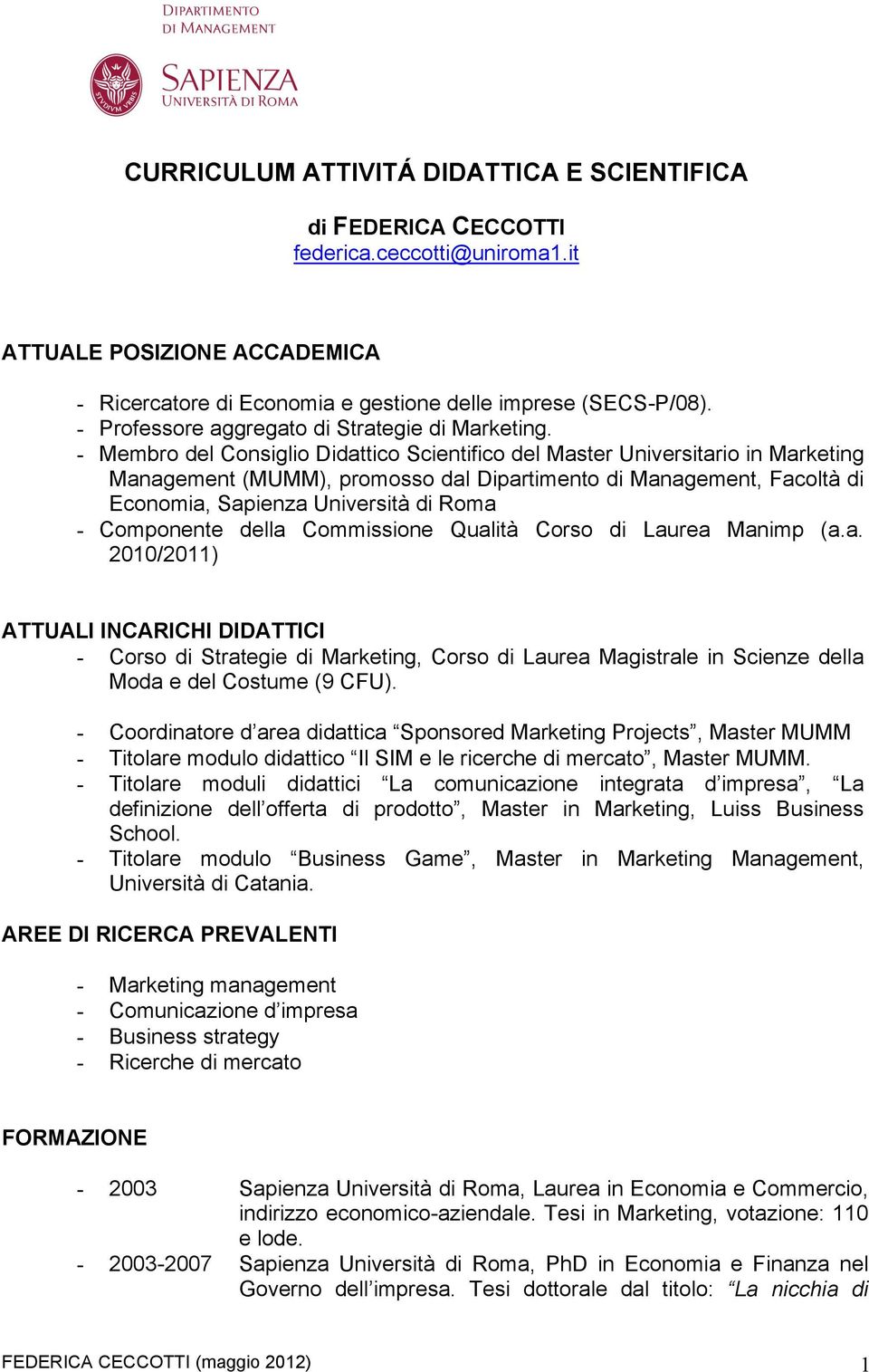 - Membro del Consiglio Didattico Scientifico del Master Universitario in Marketing Management (MUMM), promosso dal Dipartimento di Management, Facoltà di Economia, Sapienza Università di Roma -