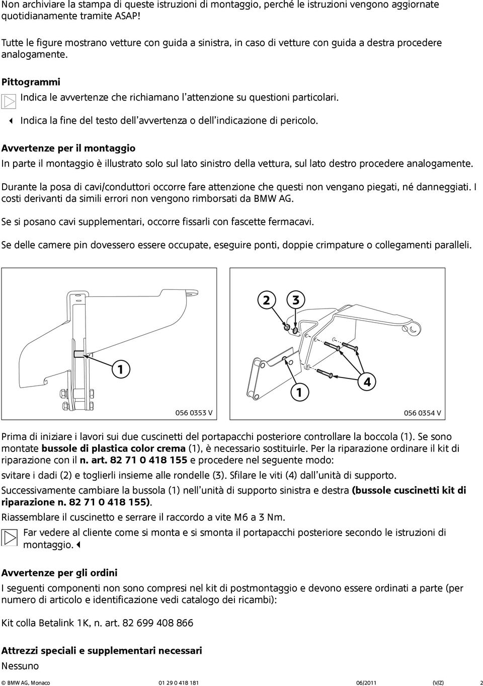 Pittogrammi Indica le avvertenze che richiamano l attenzione su questioni particolari. Indica la fine del testo dell avvertenza o dell indicazione di pericolo.