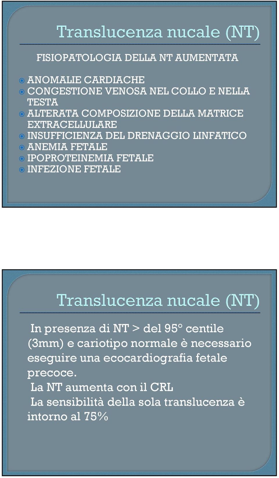 FETALE INFEZIONE FETALE In presenza di NT > del 95 centile (3mm) e cariotipo normale ènecessario eseguire