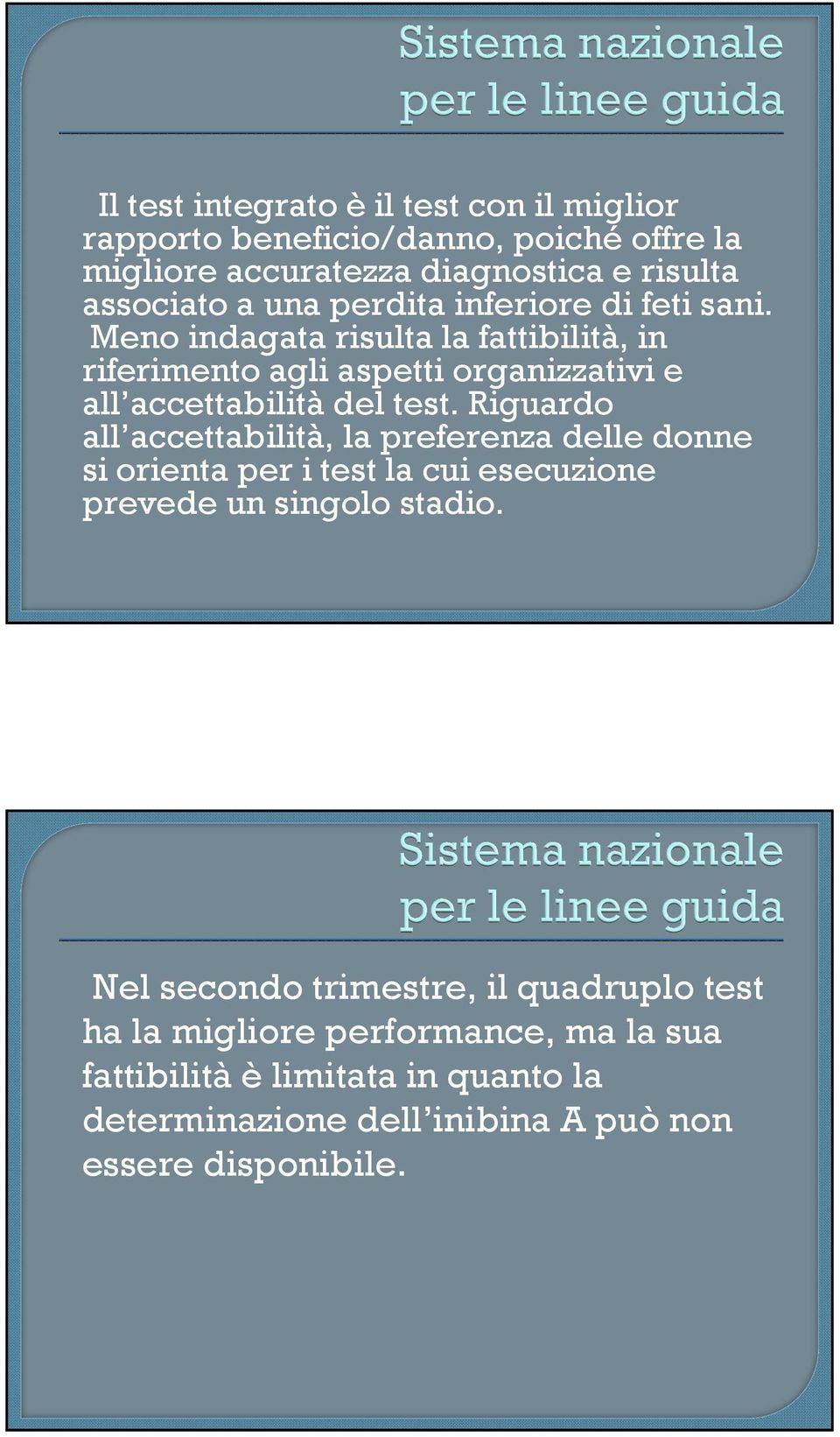 Riguardo all accettabilità, la preferenza delle donne si orienta per i test la cui esecuzione prevede un singolo stadio.