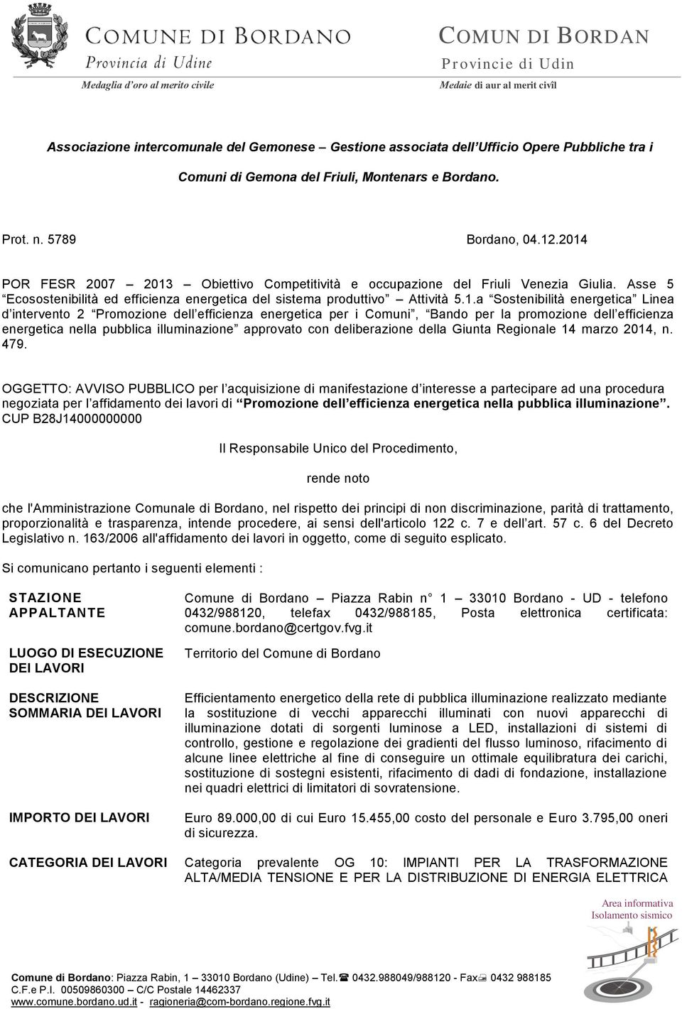 energetica Linea d intervento 2 Promozione dell efficienza energetica per i Comuni, Bando per la promozione dell efficienza energetica nella pubblica illuminazione approvato con deliberazione della