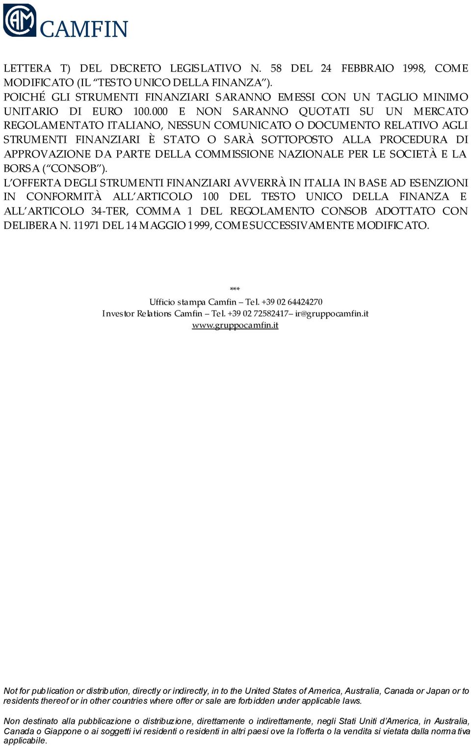 000 E NON SARANNO QUOTATI SU UN MERCATO REGOLAMENTATO ITALIANO, NESSUN COMUNICATO O DOCUMENTO RELATIVO AGLI STRUMENTI FINANZIARI È STATO O SARÀ SOTTOPOSTO ALLA PROCEDURA DI APPROVAZIONE DA PARTE