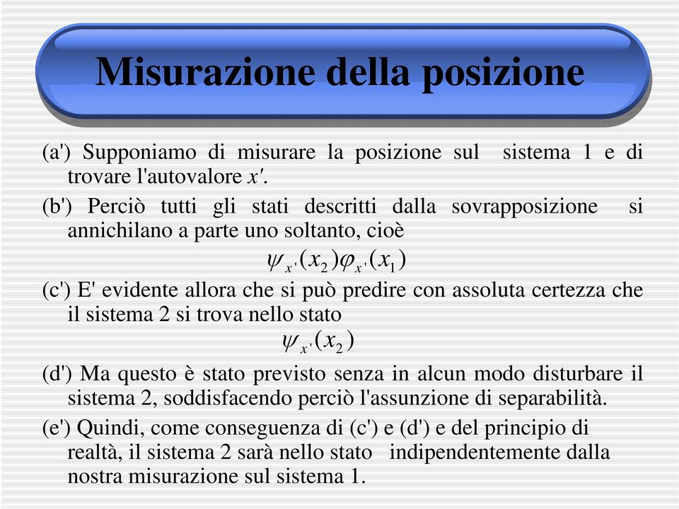 può predire con assoluta certezza che il sistema 2 si trova nello stato ψ x ' (x 2 ) (d') Ma questo è stato previsto senza in alcun modo disturbare il sistema