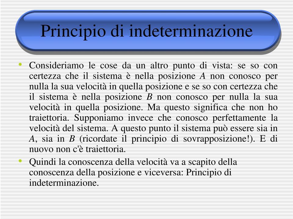 Ma questo significa che non ho traiettoria. Supponiamo invece che conosco perfettamente la velocità del sistema.