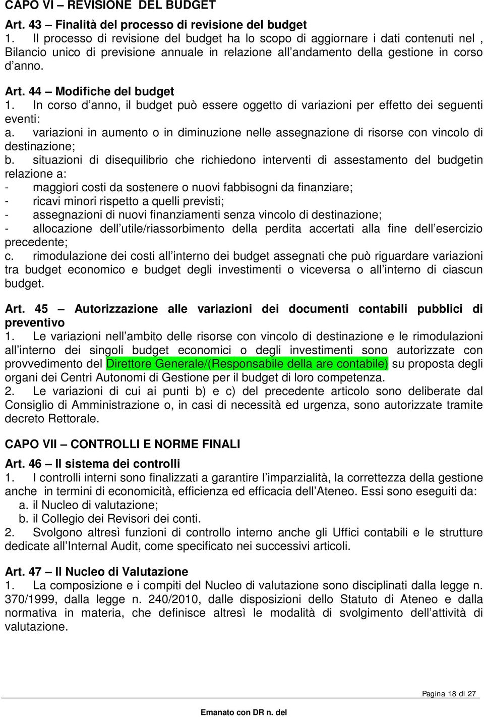 44 Modifiche del budget 1. In corso d anno, il budget può essere oggetto di variazioni per effetto dei seguenti eventi: a.