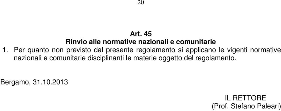 vigenti normative nazionali e comunitarie disciplinanti le materie