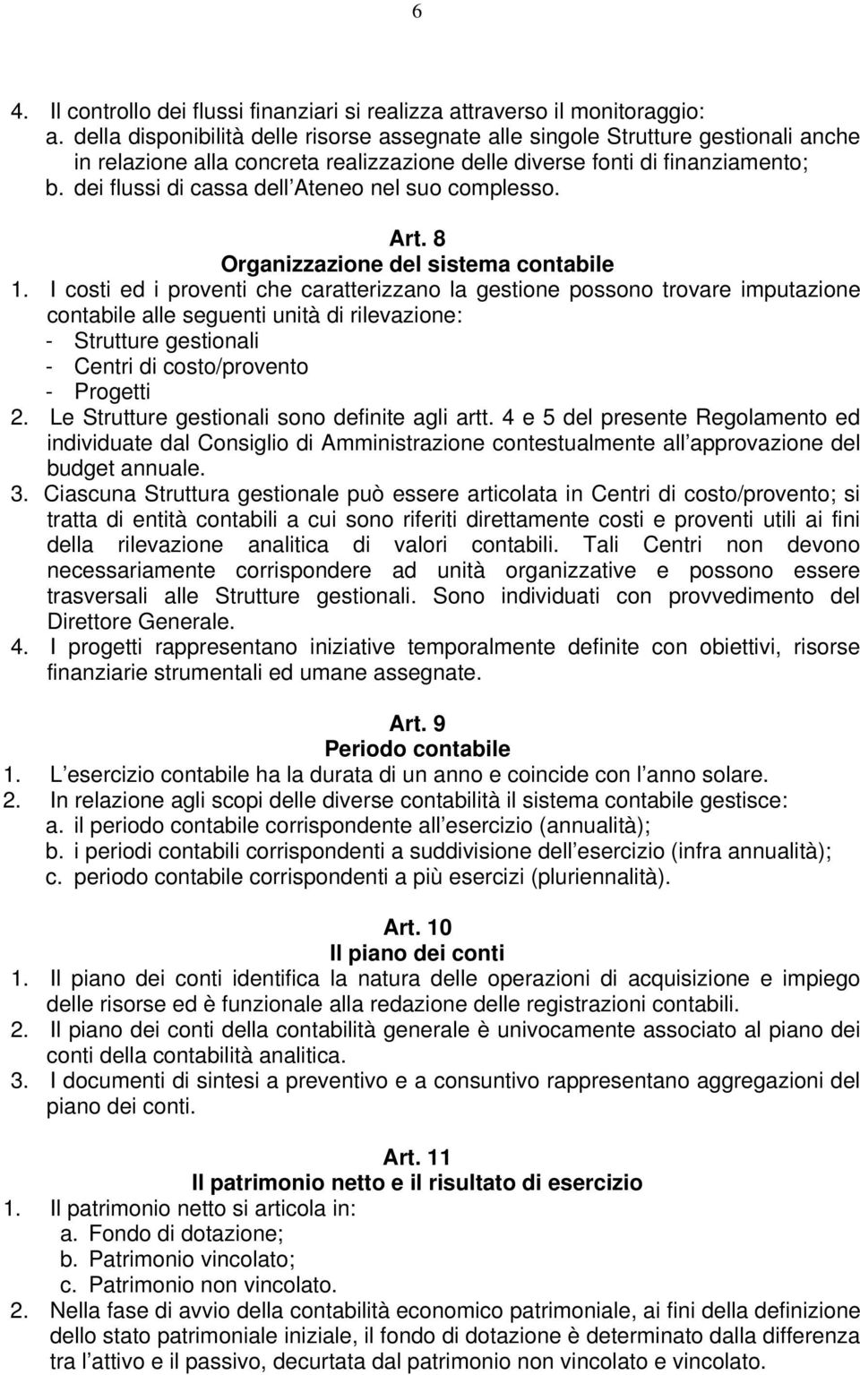 dei flussi di cassa dell Ateneo nel suo complesso. Art. 8 Organizzazione del sistema contabile 1.