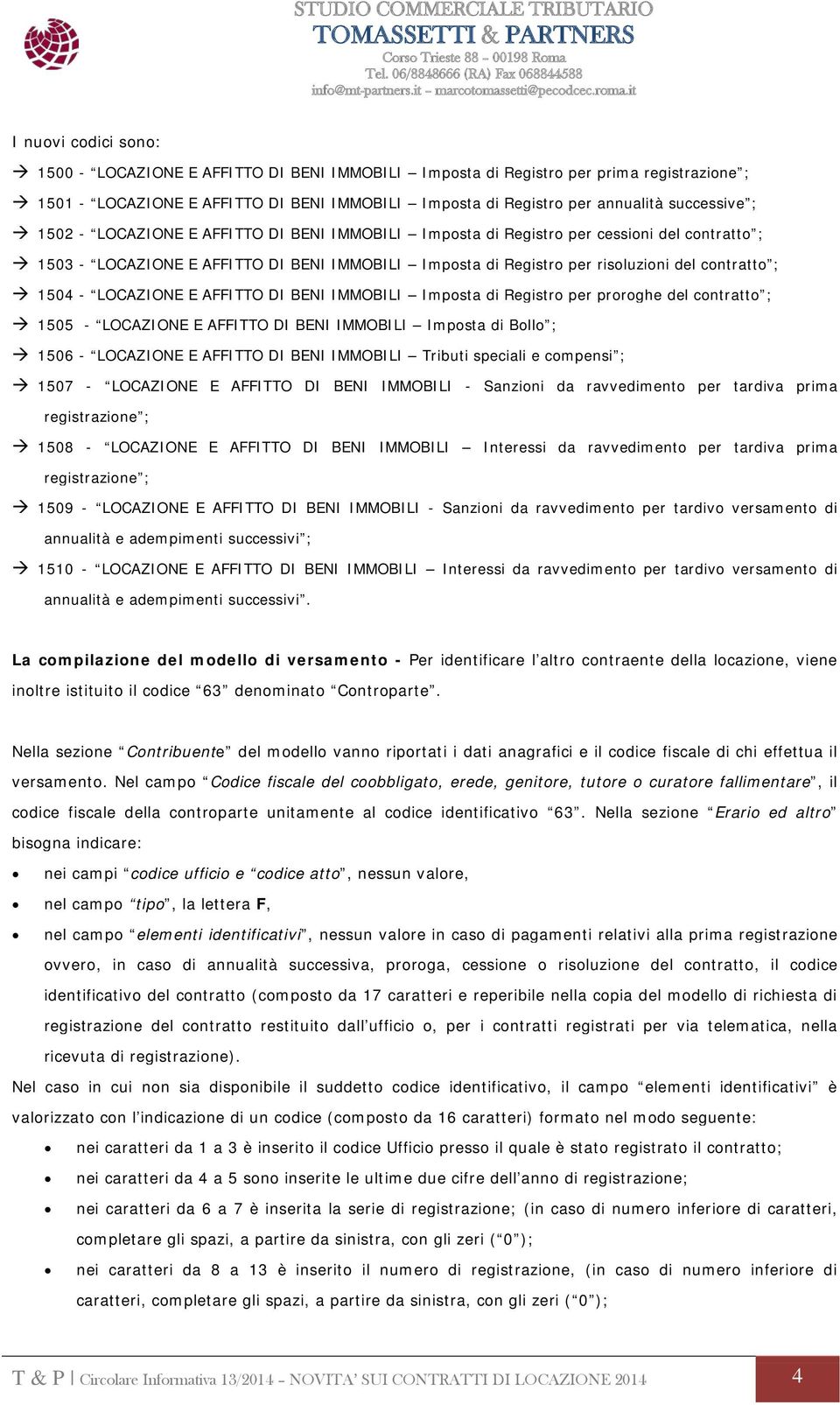 LOCAZIONE E AFFITTO DI BENI IMMOBILI Imposta di Registro per proroghe del contratto ; 1505 - LOCAZIONE E AFFITTO DI BENI IMMOBILI Imposta di Bollo ; 1506 - LOCAZIONE E AFFITTO DI BENI IMMOBILI