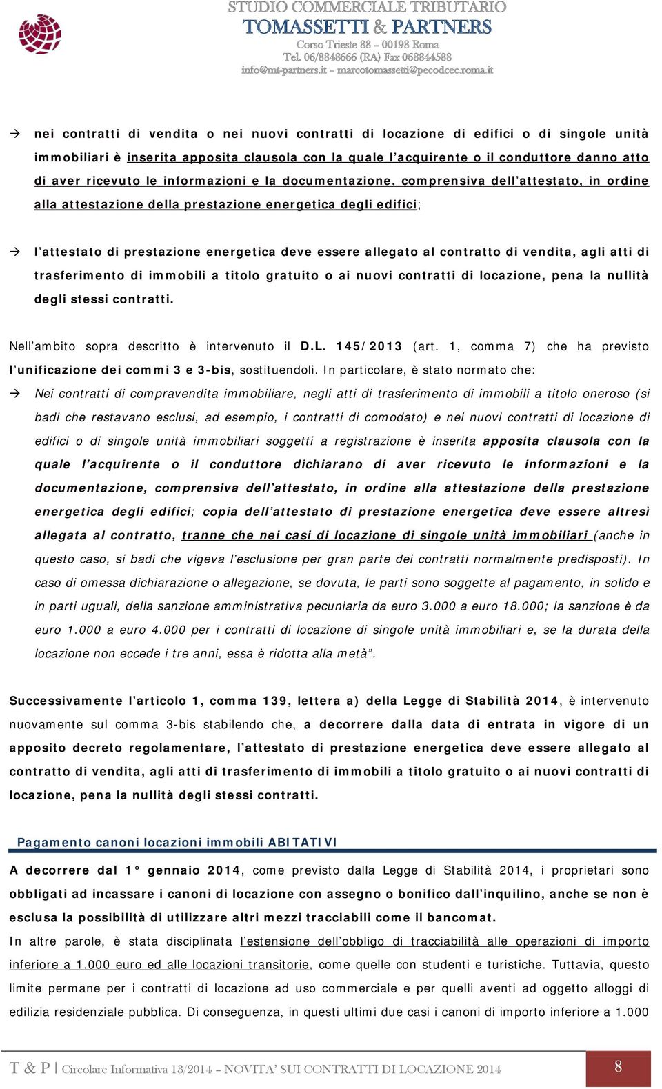 allegato al contratto di vendita, agli atti di trasferimento di immobili a titolo gratuito o ai nuovi contratti di locazione, pena la nullità degli stessi contratti.