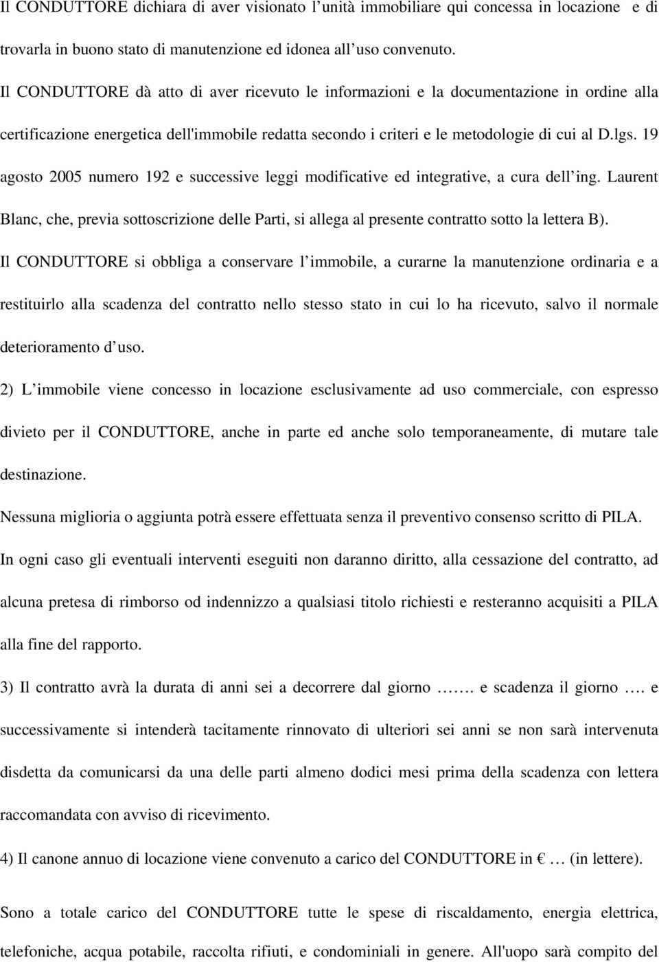 19 agosto 2005 numero 192 e successive leggi modificative ed integrative, a cura dell ing. Laurent Blanc, che, previa sottoscrizione delle Parti, si allega al presente contratto sotto la lettera B).