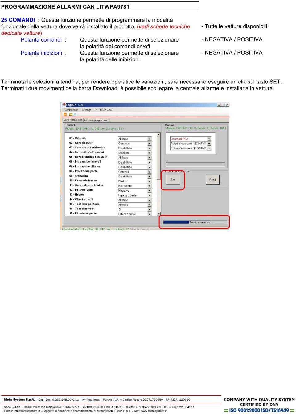 permette di selezionare la polarità delle inibizioni - Tutte le vetture disponibili - NEGATIVA / POSITIVA - NEGATIVA / POSITIVA Terminata le selezioni a tendina, per rendere