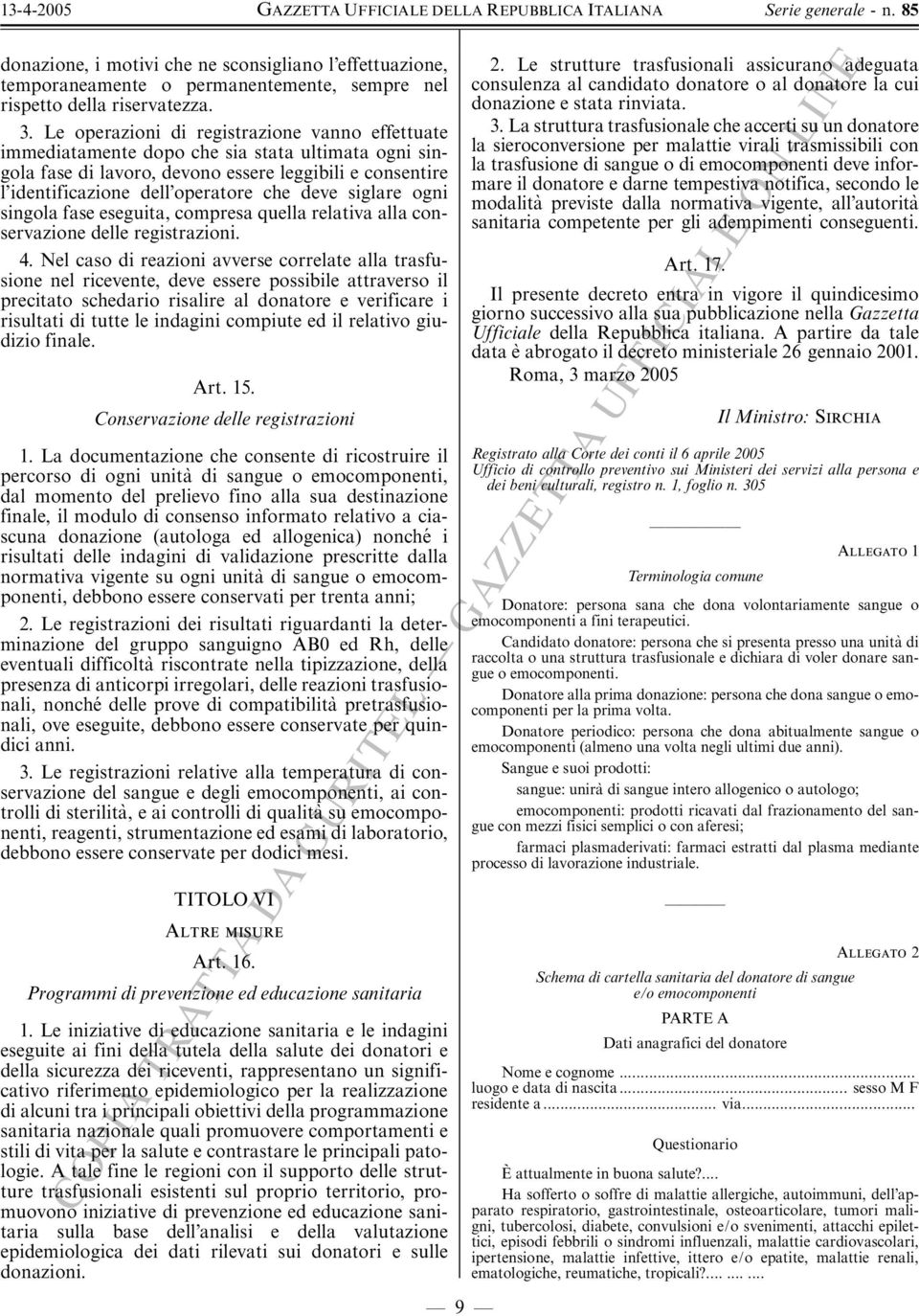 siglare ogni singola fase eseguita, compresa quella relativa alla conservazione delle registrazioni. 4.