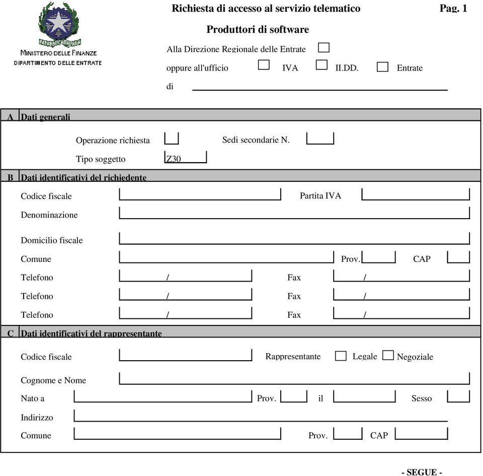 Tipo soggetto Z30 B Dati identificativi del richiedente Codice fiscale Partita IVA Denominazione Domicilio fiscale Comune Prov.