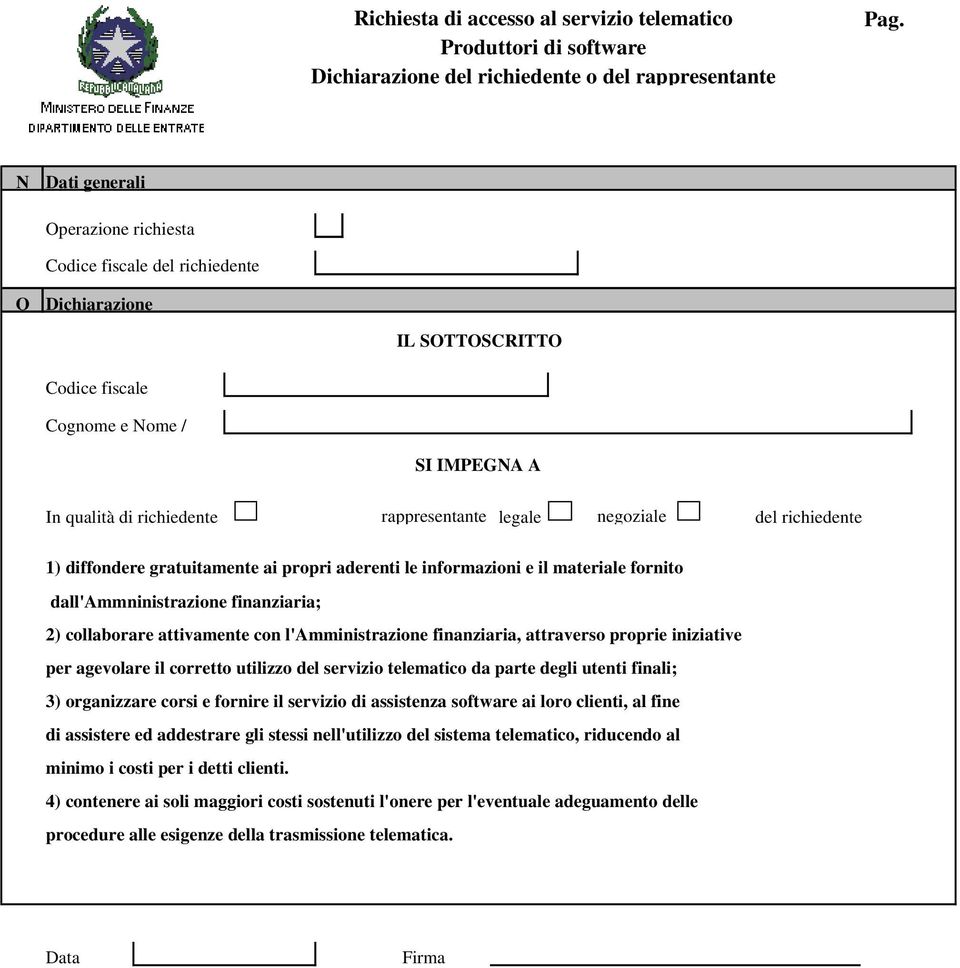 negoziale del richiedente 1) diffondere gratuitamente ai propri aderenti le informazioni e il materiale fornito dall'ammninistrazione finanziaria; 2) collaborare attivamente con l'amministrazione