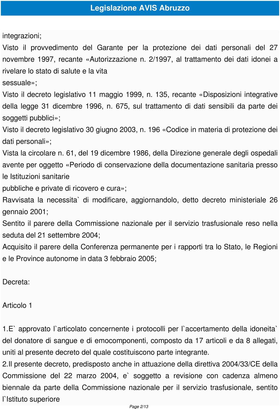 135, recante «Disposizioni integrative della legge 31 dicembre 1996, n. 675, sul trattamento di dati sensibili da parte dei soggetti pubblici»; Visto il decreto legislativo 30 giugno 2003, n.