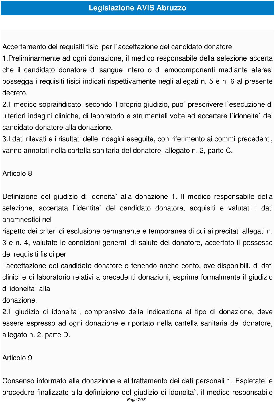 rispettivamente negli allegati n. 5 e n. 6 al presente decreto. 2.