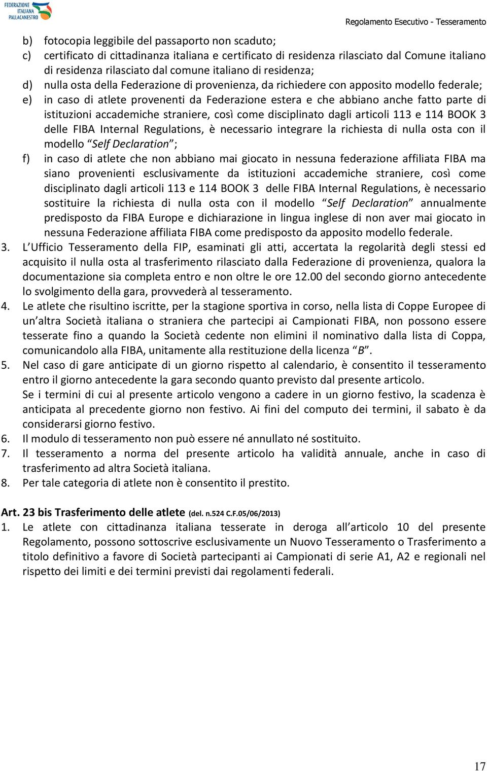 istituzioni accademiche straniere, così come disciplinato dagli articoli 113 e 114 BOOK 3 delle FIBA Internal Regulations, è necessario integrare la richiesta di nulla osta con il modello Self