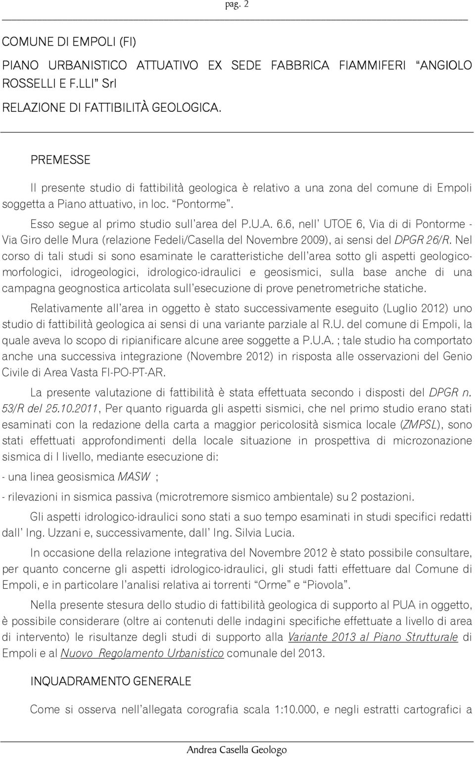 6, nell UTOE 6, Via di di Pontorme - Via Giro delle Mura (relazione Fedeli/Casella del Novembre 2009), ai sensi del DPGR 26/R.