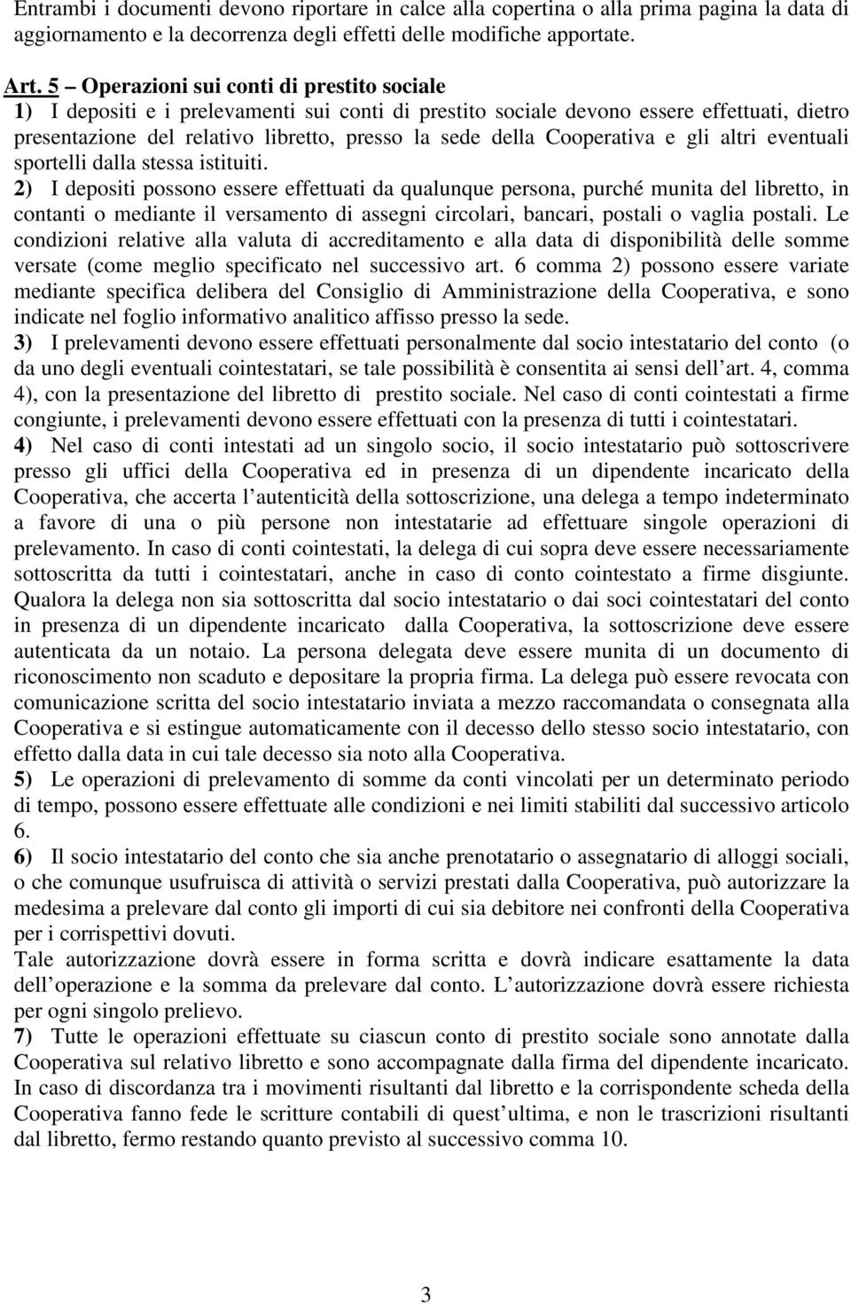 Cooperativa e gli altri eventuali sportelli dalla stessa istituiti.