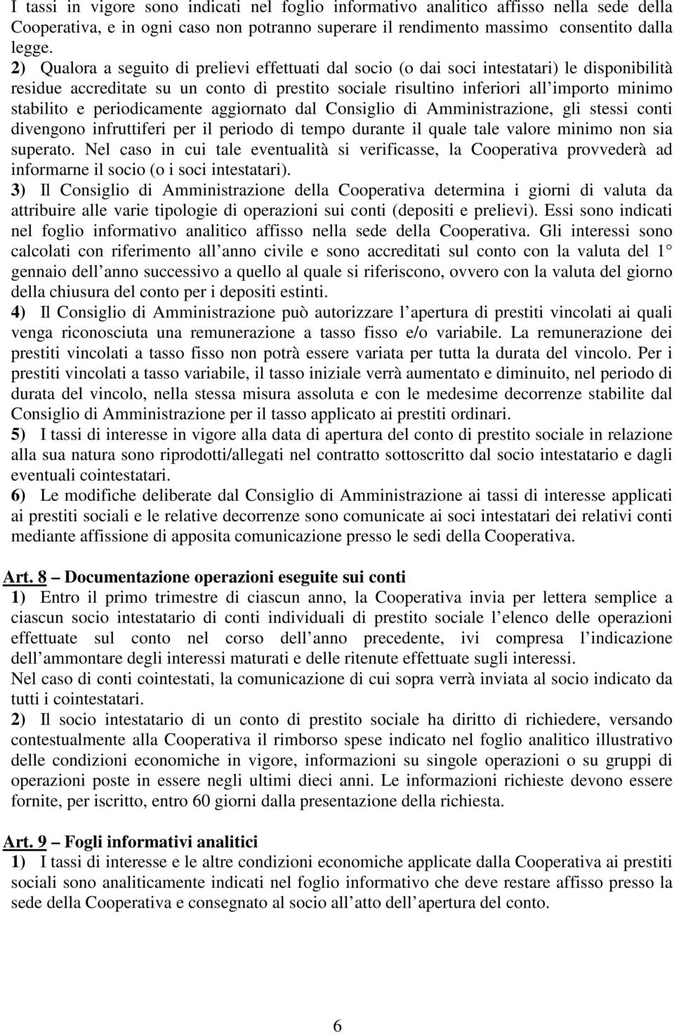 periodicamente aggiornato dal Consiglio di Amministrazione, gli stessi conti divengono infruttiferi per il periodo di tempo durante il quale tale valore minimo non sia superato.