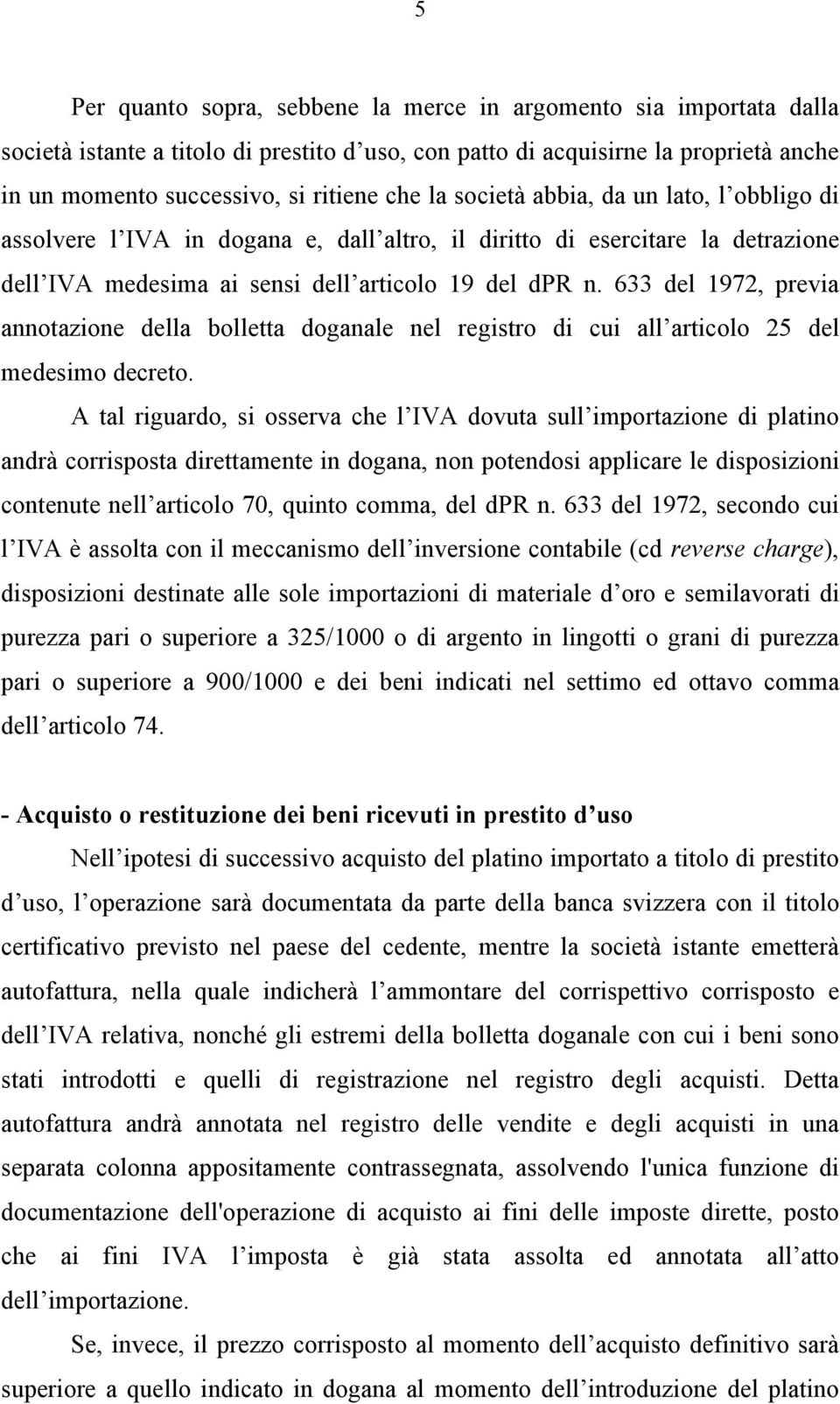 633 del 1972, previa annotazione della bolletta doganale nel registro di cui all articolo 25 del medesimo decreto.