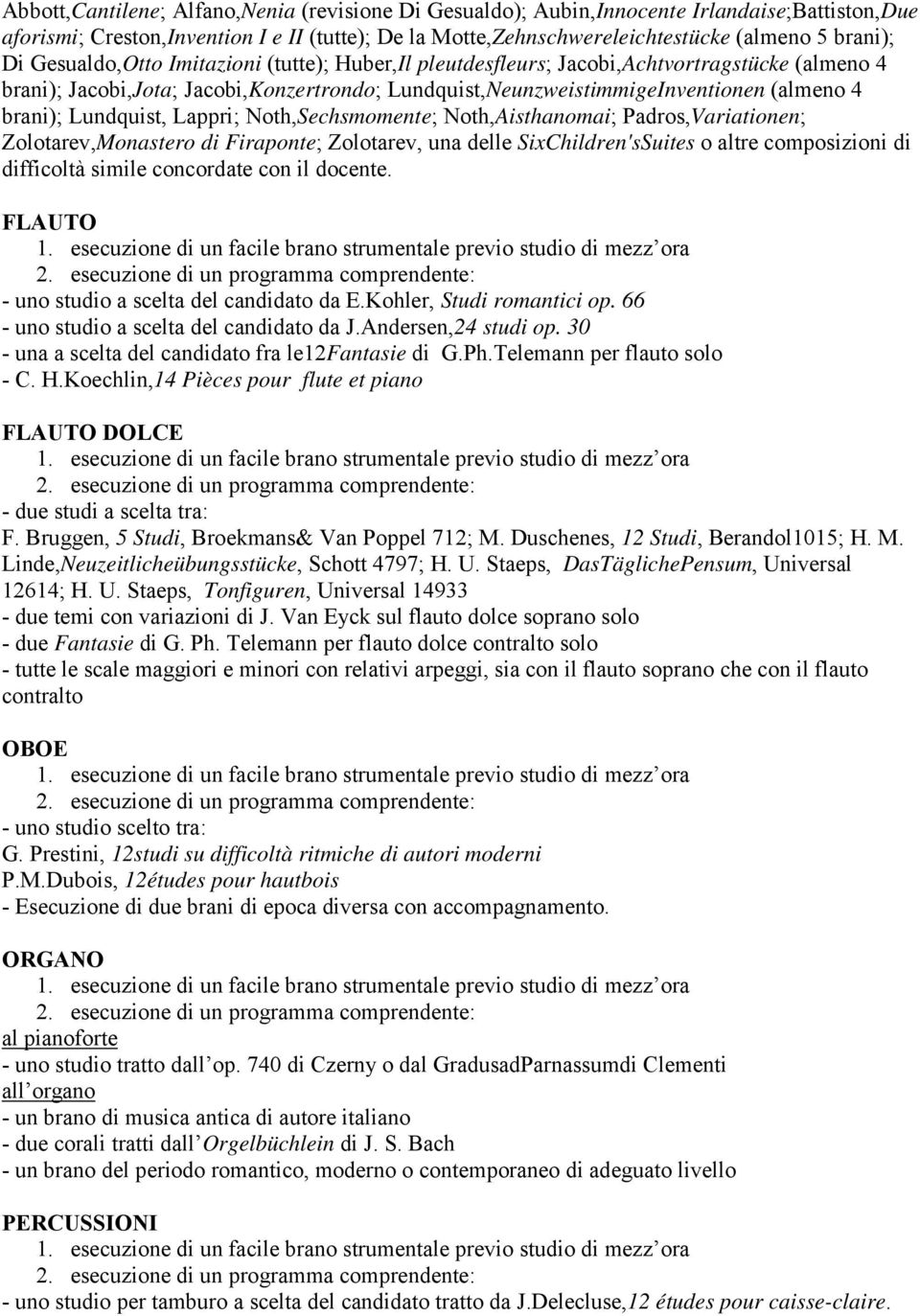 Lundquist, Lappri; Noth,Sechsmomente; Noth,Aisthanomai; Padros,Variationen; Zolotarev,Monastero di Firaponte; Zolotarev, una delle SixChildren'sSuites o altre composizioni di difficoltà simile