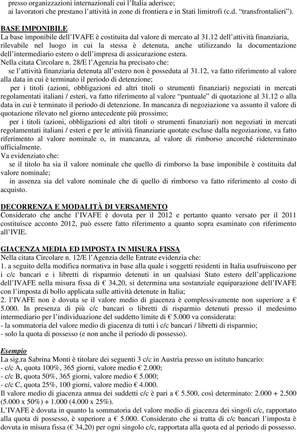 12 dell attività finanziaria, rilevabile nel luogo in cui la stessa è detenuta, anche utilizzando la documentazione dell intermediario estero o dell impresa di assicurazione estera.