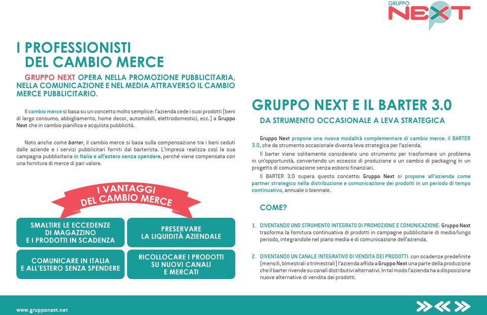 ) a Gruppo Next che in cambio pianifica e acquista pubblicità.