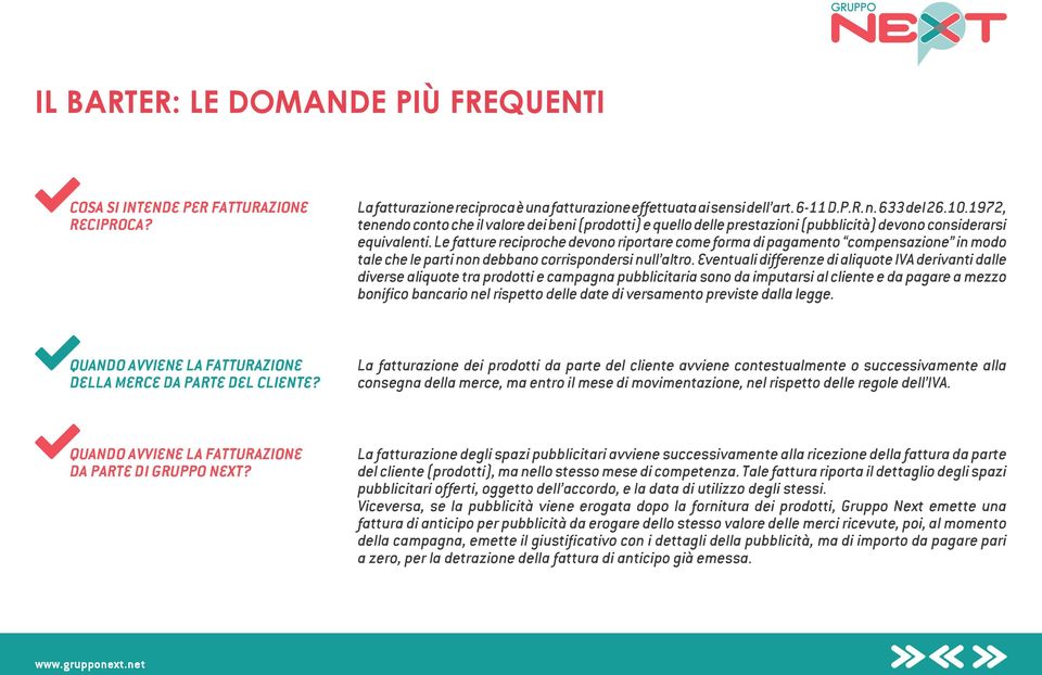 Le fatture reciproche devono riportare come forma di pagamento compensazione in modo tale che le parti non debbano corrispondersi null altro.