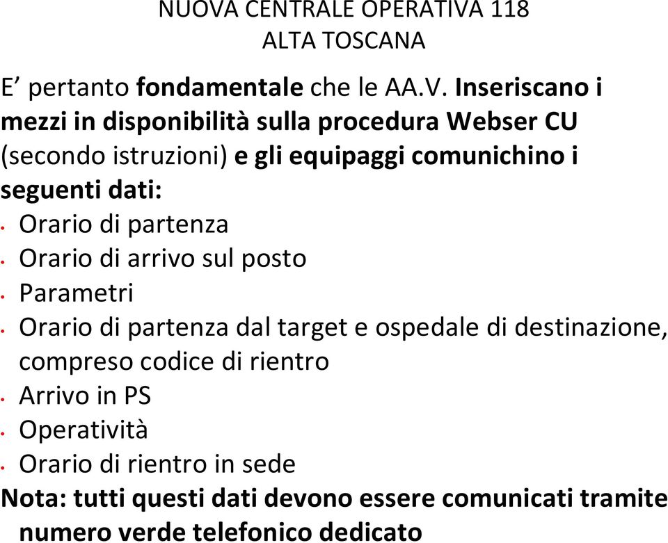 sul posto Parametri Orario di partenza dal target e ospedale di destinazione, compreso codice di rientro Arrivo in PS