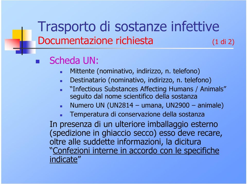 telefono) Infectious Substances Affecting Humans / Animals seguito dal nome scientifico della sostanza Numero UN (UN2814 umana, UN2900