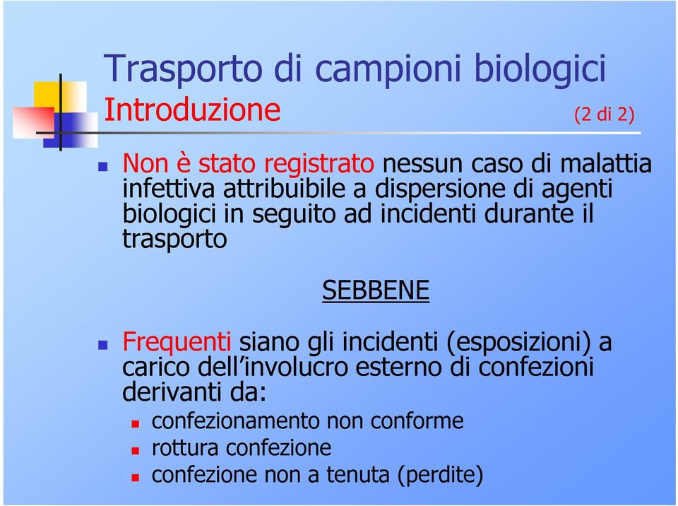 il trasporto SEBBENE Frequenti siano gli incidenti (esposizioni) a carico dell involucro esterno