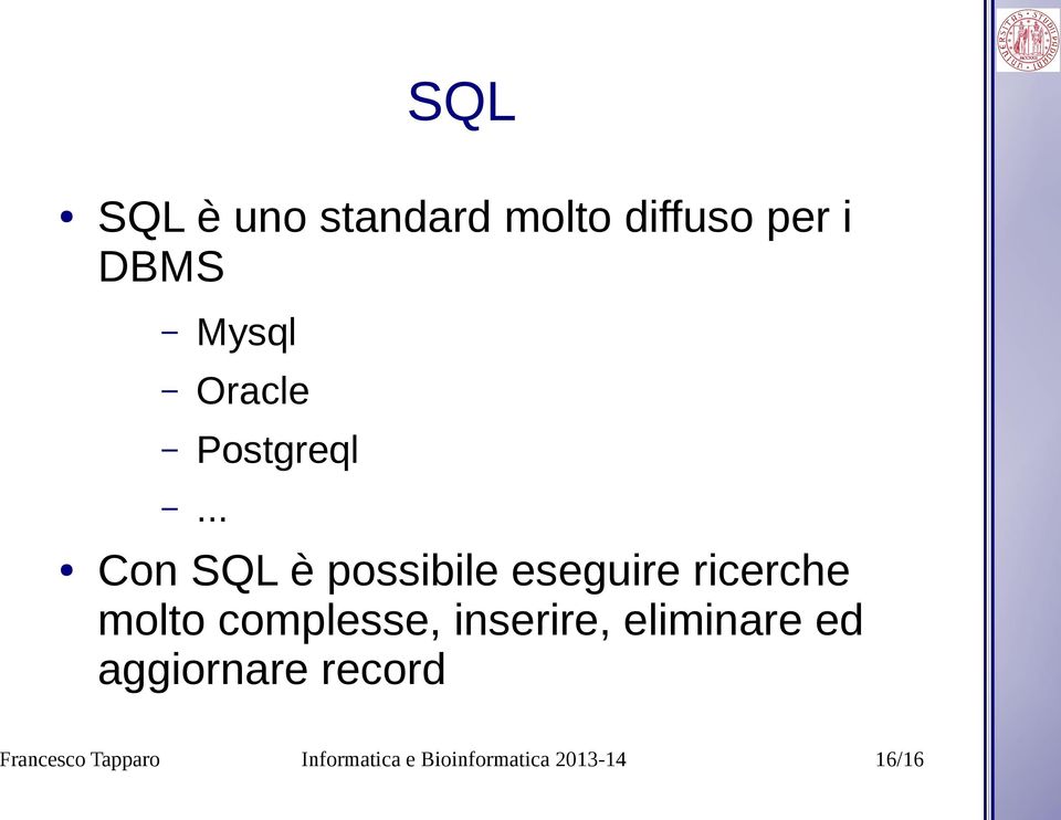 .. Con SQL è possibile eseguire ricerche molto complesse,