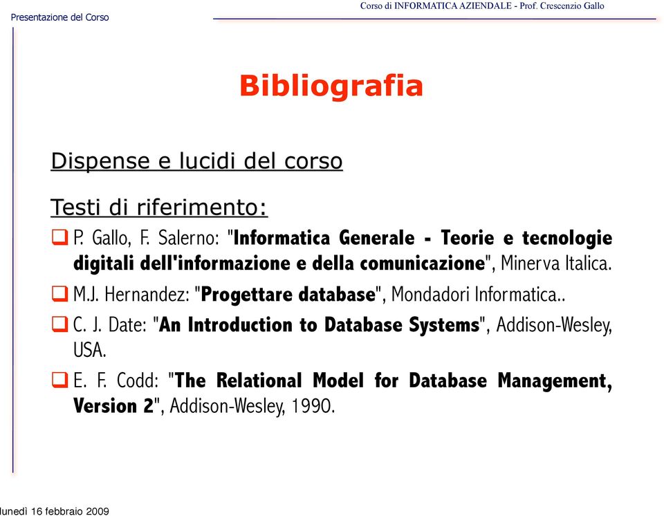 Minerva Italica. M.J. Hernandez: "Progettare database", Mondadori Informatica.. C. J.